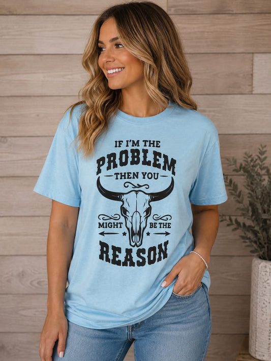 If I'm The Problem T-shirt