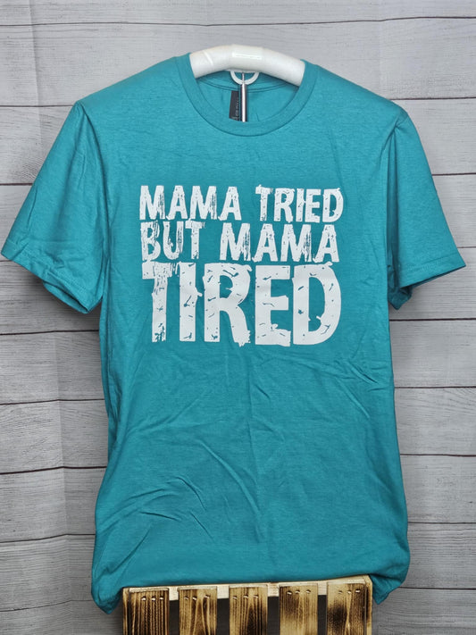 Mama Tried But Mama Tired T-shirt