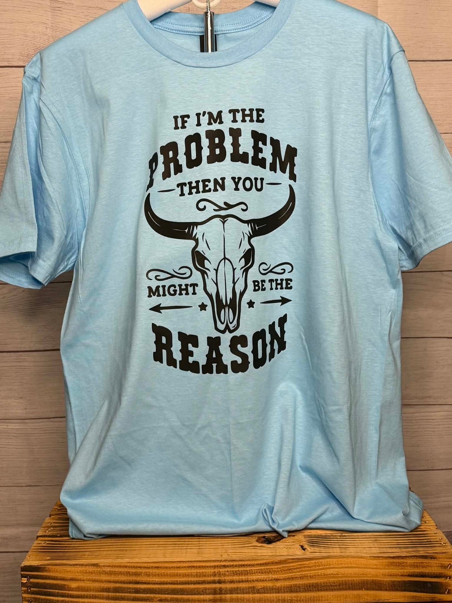 If I'm The Problem T-shirt