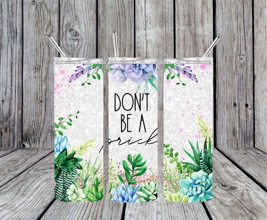 Don't Be A Prick Tumbler