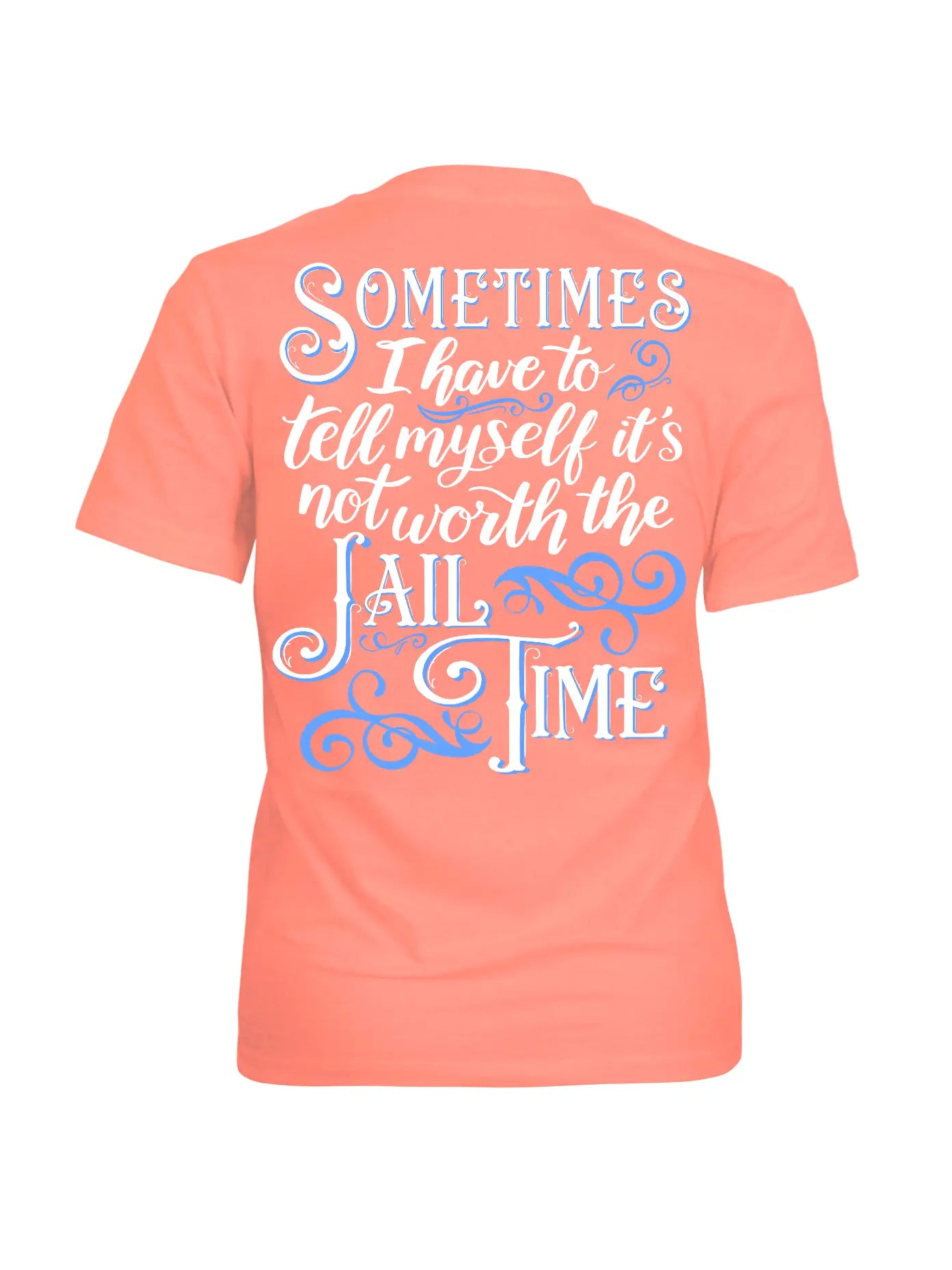 Not Worth the Jail Time - Coral T-shirt